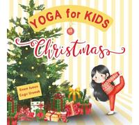 Yoga for Kids at Christmas: Christmas Themed Kids Friendly Beginner Yoga Poses and Breathing Techniques - An Introduction to Yoga for Kids with Vibrant Illustrations
