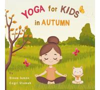 Yoga For Kids in Autumn - Kids Friendly Beginner Yoga Poses: An Introduction to Yoga for Kids with Vibrant Illustrations of Kids and Cute Animals
