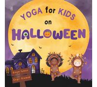 Yoga for Kids on Halloween: Halloween Themed Kids Friendly Beginner Yoga Poses and Breathing Techniques - An Introduction to Yoga for Kids with Vibrant Illustrations