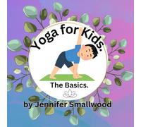 Yoga for Kids: The Basics. Poses for little ones to learn and move their bodies