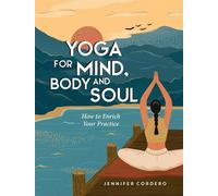 Yoga for Mind, Body and Soul How to Enrich Your Practice for a More Balanced Life - Jennifer Cordero - Vie - ebook (ePub) - Livre