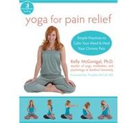Yoga For Pain Relief by Kelly McGonigal Kelly Mcgonigal (Auteur)