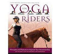 Yoga for Riders: Principles and Postures to Improve Your Horsemanship