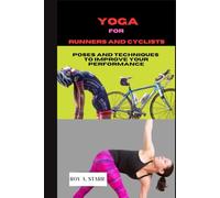 Yoga for Runners and Cyclists: 10-minutes Poses And Techniques To Improve Your Performance