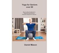 Yoga for Seniors Over 60: Accessible Sequences to Build Strength, Flexibility, and Inner Calm