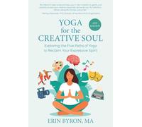 Yoga for the Creative Soul: Exploring the Five Paths of Yoga to Reclaim Your Expressive Spirit