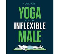 Yoga for the Inflexible Male: A How-To Guide