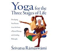 Yoga for the Three Stages of Life: Developing Your Practice As an Art Form, a Physical Therapy, and a Guiding Philosophy by Ramaswami, Srivatsa (2001) Paperback