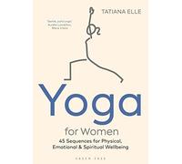 Yoga for Women: 45 Sequences for Physical, Emotional & Spiritual Wellbeing
