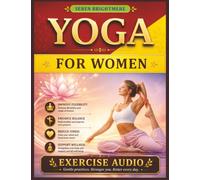 Yoga for Women: The Complete Guide to Strength, Flexibility & Inner Balance | Gentle Yoga Poses, Breathing Practices & Daily Routines for Total Wellness