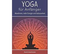 Yoga Fuer Anfaenger: Abnehmen, Mehr Energie Und Gelassenheit
