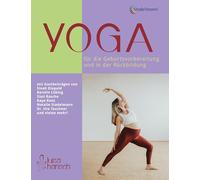 Yoga für die Geburtsvorbereitung und in der Rückbildung: Selbstbestimmt, ganzheitlich und positiv durch die Schwangerschaft und die Zeit danach