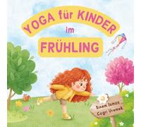 Yoga für Kinder im Frühling: Kinderfreundliche Yoga-Posen für Anfänger - Eine Einführung in Yoga für Kinder mit lebendigen Illustrationen von Kindern und niedlichen Tieren