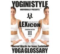 YOGA GLOSSARY, YOGINI STYLE™ LEXICON: Vol. 3 MIND - The Light of Consciousness, The Compass of Philosophy