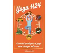 Yoga H24: Comment pratiquer le yoga sans changer votre vie