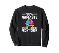 Yoga Humor 90% Namaste 10% Did I Lock The Door Sweatshirt