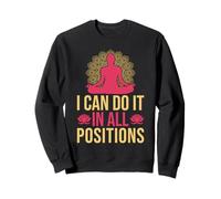 Yoga I Can Do It in All Positions Funny Yoga Sweatshirt