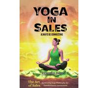 Yoga in Sales: Always Be Connecting (The Art of Selling: Harnessing Yoga Philosophy for Transformative Sales Interactions)