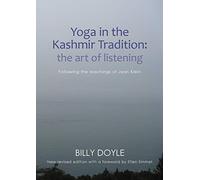 Yoga in the Kashmir Tradition: The Art of Listening: Following the Teachings of Jean Klein
