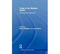 Yoga in the Modern World: Contemporary Perspectives (Routledge Hindu Studies)