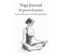 Yoga Journal 30 giorni di pratica: Asana, Riflessioni e Benessere quotidiano
