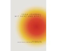 Yoga Journal - Mit Herz & Stift: Notizbuch für deine Praxis, Reflexion & Inspiration