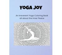 YOGA JOY: An Irreverent Yoga Coloring Book all about the Inner Peace