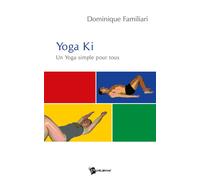 Yoga Ki Un Yoga simple pour tous - FAMILIARI, DOMINIQUE - Publibook - broché - Guide