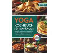 Yoga Kochbuch für Anfänger: Einfache vegetarische Rezepte für mehr Energie und innere Ruhe, Beilagen, Dips und Chutneys, ohne Zwiebeln und Knoblauch