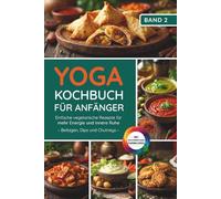 Yoga Kochbuch für Anfänger: Einfache vegetarische Rezepte für mehr Energie und innere Ruhe, Beilagen, Dips und Chutneys, ohne Zwiebeln und Knoblauch