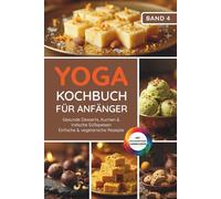 Yoga Kochbuch für Anfänger: Gesunde Desserts, Kuchen & indische Süßspeisen - einfache & vegetarische Rezepte