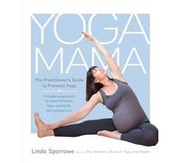 Yoga Mama: The Practitioner's Guide to Prenatal Yoga
