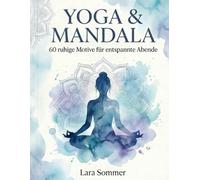 Yoga & Mandala: 60 Motive für entspannte Abende