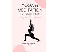 Yoga & Meditation for Beginners: A Simple Guide to Healing, Balance, & Manifestation