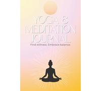 Yoga & Meditation Journal: Guided material to track your practice and encourage self-reflection. Perfect for all levels of yogis and meditators. Find stillness. Embrace balance.