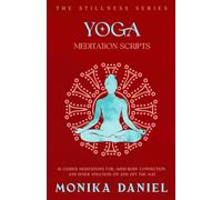 Yoga Meditation Scripts: 15 Guided Meditations for, Mind-Body Connection and Inner Stillness On and Off the Mat
