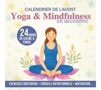 Yoga & Mindfulness en décembre - Calendrier de l’Avent: 24 jours de calme et force | 5 postures quotidiennes, réflexion et conseils nutritionnels...