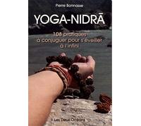 Yoga-Nidrâ - 108 Pratiques À Conjuguer Pour S?Éveiller À L?Infini