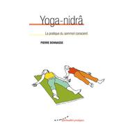 Yoga-nidrâ - La pratique du sommeil conscient LA PRATIQUE DU SOMMEIL CONSCIENT - Pierre Bonnasse - Almora Eds - broché - Manuel