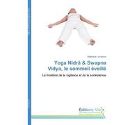 Yoga Nidrâ & Swapna Vidya, le sommeil éveillé La frontière de la vigilance et de la somnolence - Stephane Lachance - Vie Editions - broché - Guide
