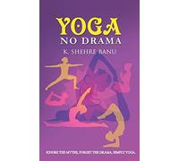 Yoga No Drama: Ignore The Myths, Forget The Drama, Simply Yoga