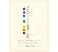 Yoga of the Subtle Body by Tias Little Inconnu (Auteur)
