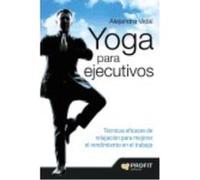 Yoga Para Ejecutivos : Técnicas Eficaces De Relajación Para Mejorar El Rendimiento En El Trabajo - Vidal Melero, Alejandra Vidal Melero, Alejandra (Auteur)
