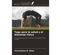 Yoga para la salud y el bienestar físico: Un estudio sobre cómo mantener el bienestar físico y mental