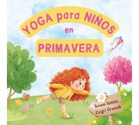 Yoga para Niños en Primavera: Posturas de yoga y técnicas de respiración para principiantes - Introducción al yoga para niños con ilustraciones vibrantes de niños adorables