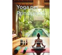 Yoga per Principianti: Posizioni e tecniche per iniziare il tuo viaggio nel mondo dello yoga.