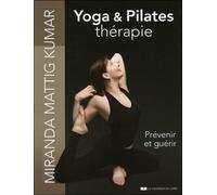Yoga & Pilates thérapie Prévenir et guérir - Miranda Mattig Kumar - Courrier Du Livre - broché - Manuel