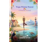 Yoga Pilates Travel: A Retreat Journal