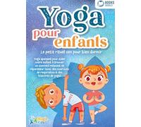 Yoga pour enfants - Le petit rituel zen pour bien dormir: Yoga apaisant pour aider votre enfant a trouver un sommeil realxant et réparateur (avec des exercices de respiration & des histoires de yoga)