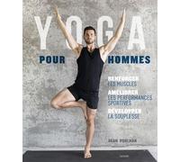 Yoga Pour Hommes - Se Muscler, S'assouplir, Améliorer Ses Performances